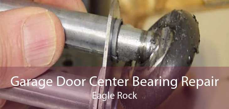 Garage Door Center Bearing Repair Eagle Rock